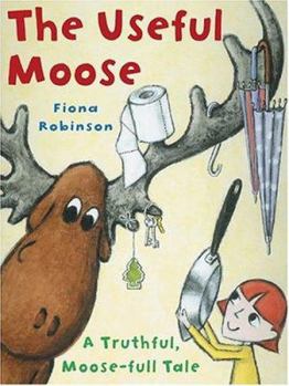 Hardcover The Useful Moose: A Truthful, Moose-Full Tale Book