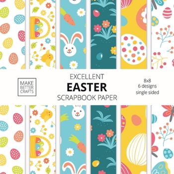 Paperback Excellent Easter Scrapbook Paper: 8x8 Easter Holiday Designer Paper for Decorative Art, DIY Projects, Homemade Crafts, Cute Art Ideas For Any Crafting Book