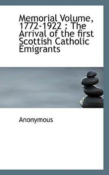 Paperback Memorial Volume, 1772-1922: The Arrival of the First Scottish Catholic Emigrants Book