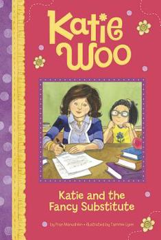 Katie and the Fancy Substitute - Book #38 of the Katie Woo