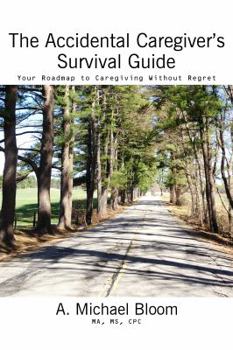 Paperback The Accidental Caregiver's Survival Guide: Your Roadmap to Caregiving Without Regret Book