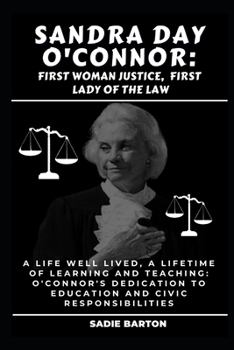 Paperback Sandra Day O'Connor: First Woman Justice, First Lady of the Law : A Life Well Lived, A Lifetime of Learning and Teaching: O'Connor's Dedica [Large Print] Book