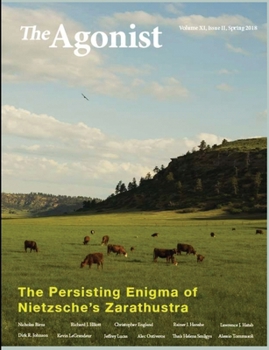 The Persisting Enigma of Nietzsche's Zarathustra: Volume XI, Issue II, Spring 2018