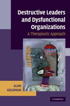 Hardcover Destructive Leaders and Dysfunctional Organizations: A Therapeutic Approach Book