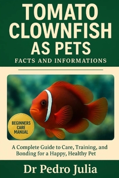 Paperback Tomato Clownfish: A Complete Guide to Care, Training, and Bonding for a Happy, Healthy Pet Book