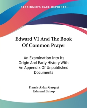 Paperback Edward VI And The Book Of Common Prayer: An Examination Into Its Origin And Early History With An Appendix Of Unpublished Documents Book