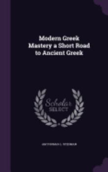Hardcover Modern Greek Mastery a Short Road to Ancient Greek Book