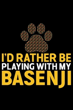 I'd Rather Be Playing with My Basenji: Cool Basenji Dog Journal Notebook - Basenji Puppy Lover Gifts – Funny Basenji Dog Notebook - Basenji Owner Gifts – Basenji Dad & Mom Gifts. 6 x 9 in 120 pages