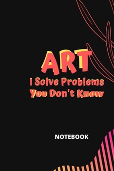 Paperback Art I Solve Problems You Don't Know: Notebook Book