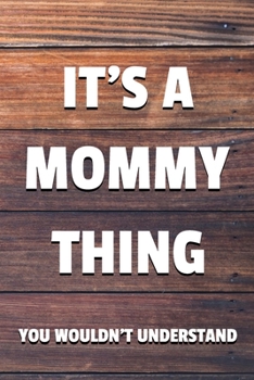 It's a Mommy Thing You Wouldn't Understand: 6x9 Dot Bullet Notebook/Journal Funny Gift Idea For Moms, Mother's Day