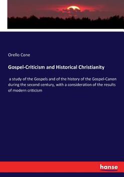 Paperback Gospel-Criticism and Historical Christianity: a study of the Gospels and of the history of the Gospel-Canon during the second century, with a consider Book