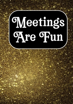 Meetings Are Fun: Coworker Notebook, Sarcastic Humor, Funny Gag Gift Work, Boss, Colleague, Employee, HR, Office Journal Meeting Logbook (employee appreciation gifts)