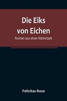 Paperback Die Eiks von Eichen: Roman aus einer Kleinstadt [German] Book
