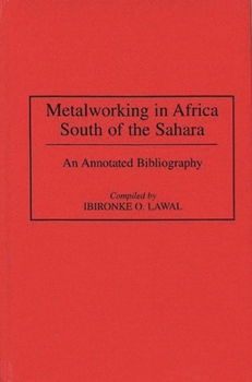 Metalworking in Africa South of the Sahara: An Annotated Bibliography (African Special Bibliographic Series)
