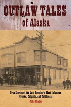 Paperback Outlaw Tales of Alaska: True Stories of the Last Frontier's Most Infamous Crooks, Culprits, and Cutthroats Book