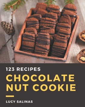 Paperback 123 Chocolate Nut Cookie Recipes: A Chocolate Nut Cookie Cookbook to Fall In Love With Book