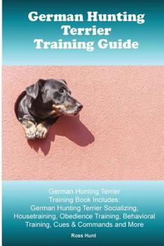 Paperback German Hunting Terrier Training Guide. German Hunting Terrier Training Book Includes: German Hunting Terrier Socializing, Housetraining, Obedience Tra Book