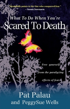 Paperback What to Do When You're Scared to Death: Free Yourself from the Paralyzing Effects of Fear Book