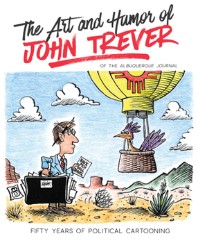 Paperback The Art and Humor of John Trever: Fifty Years of Political Cartooning Book