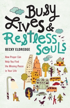 Paperback Busy Lives and Restless Souls: How Prayer Can Help You Find the Missing Peace in Your Life Book
