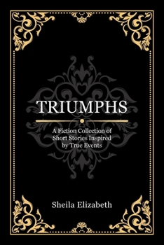 Paperback Triumphs: A Fiction Collection of Short Stories Inspired by True Events Book