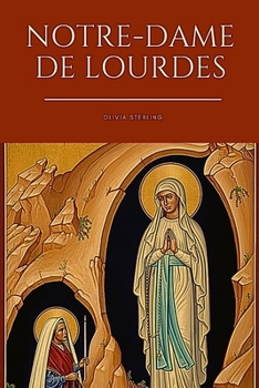 Paperback Notre-Dame de Lourdes: Comprend l'histoire des apparitions de Notre-Dame à Sainte Bernadette soubirous, prières et dévotion [French] Book