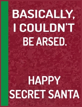 Paperback Basically I Couldn't Be Arsed: Cute Christmas 8.5x11 Lined writing notebook journal for christmas lists, planning, menus, gifts, and more; Christmas Book