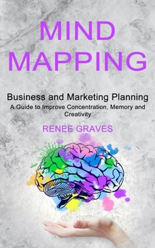 Paperback Mind Mapping: A Guide to Improve Concentration, Memory and Creativity (Business and Marketing Planning) Book