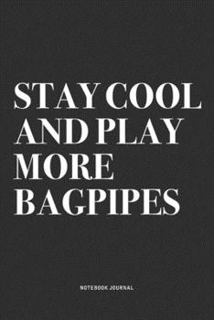 Paperback Stay Cool And Play More Bagpipes: A 6x9 Inch Diary Notebook Journal With A Bold Text Font Slogan On A Matte Cover and 120 Blank Lined Pages Makes A Gr Book