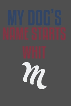 My dog's name starts whit M: For Pet Dog Owners Lovers Teens Girls Students Teachers Adults Moms| College Ruled Lined Pages | 6x9 120 White Pages