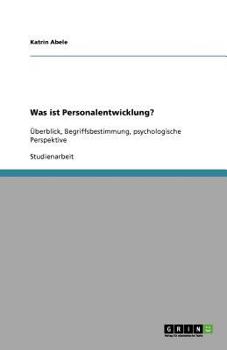 Paperback Was ist Personalentwicklung?: Überblick, Begriffsbestimmung, psychologische Perspektive [German] Book