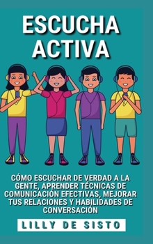 Hardcover Escucha Activa: Cómo escuchar de verdad a la gente y mejorar tus habilidades de conversación [Spanish] Book