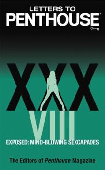 Letters to Penthouse xxxviii: Exposed: Mind-blowing Sexcapades - Book #38 of the Letters to Penthouse