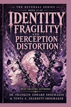Identity Fragility and Perception Distortion How a Threatened Sense of Self Rewrites Reality: THE REVERSAL SERIES • BOOK 15