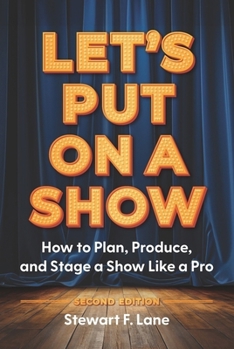 Paperback Let's Put On A Show: How to Plan, Produce, and Stage a Show Like a Pro Book