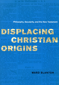 Hardcover Displacing Christian Origins: Philosophy, Secularity, and the New Testament Book