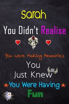 Paperback Sarah, you didn't realise you were making memories: Lined Notebook, Journal Funny Love gift for Girls Men friends and family - great alternative to a Book