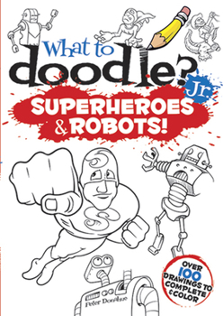 Paperback What to Doodle? Jr.: Superheroes & Robots! Book