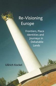 Paperback Re-Visioning Europe: Frontiers, Place Identities and Journeys in Debatable Lands Book