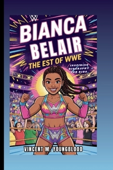 BIANCA BELAIR: The EST Of WWE: Inspiring Biography For Kids