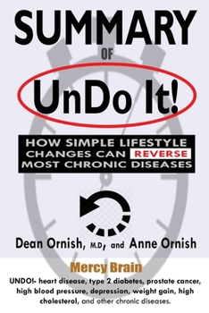 Paperback Summary of Undo It!: How Simple Lifestyle Changes Can Reverse Most Chronic Diseases: A Comprehensive Summary to the Book of Dean Ornish M.D Book