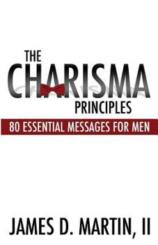 Paperback The Charisma Principles: 80 Essential Messages for Men Book