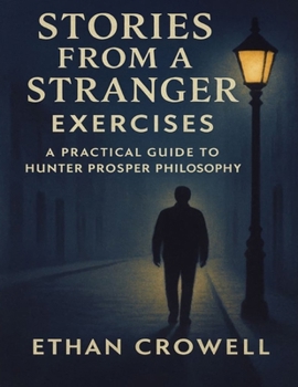 Paperback Stories From a Stranger Exercises: A Practical Guide to Hunter Prosper Philosophy Book