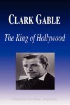 Paperback Clark Gable - The King of Hollywood (Biography) Book