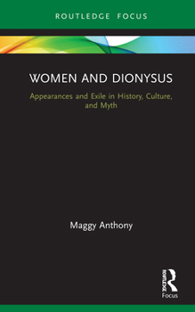 Hardcover Women and Dionysus: Appearances and Exile in History, Culture, and Myth Book