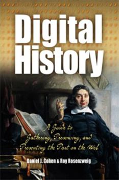 Paperback Digital History: A Guide to Gathering, Preserving, and Presenting the Past on the Web Book