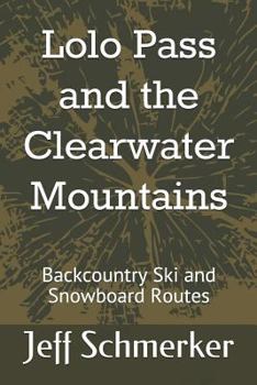 Paperback Lolo Pass and the Clearwater Mountains: Backcountry Ski and Snowboard Routes Book