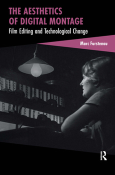 Hardcover The Aesthetics of Digital Montage: Film Editing and Technological Change Book