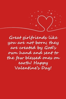 Valentines day gifts : Great girlfriends like you are not born; they are created by God’s: Notebook gift for her |Valentines Day Ideas For girlfriend | Anniversary | Birthday