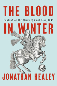 Hardcover The Blood in Winter: England on the Brink of Civil War, 1642 Book